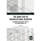 The Dark Side of Organizational Behavior: Examining Undesirable Aspects of Organizational Life - Paperback