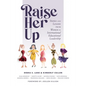 Raise Her Up: Stories and Lessons from Women in International Educational Leadership (a Collection of Inspiring Real Life Stories to Empower Women in - Paperback