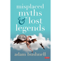 Misplaced Myths and Lost Legends - Hardcover
