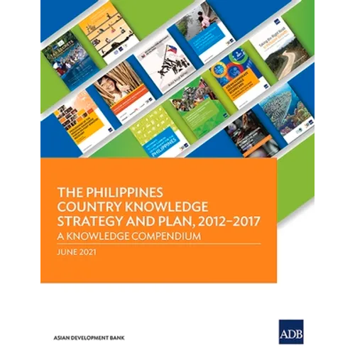 The Philippines Country Knowledge Strategy and Plan, 2012-2017: A Knowledge Compendium - Paperback