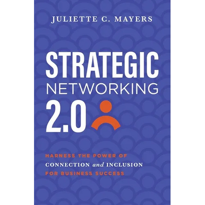 Strategic Networking 2.0: Harness the Power of Connection and Inclusion for Business Success - Paperback