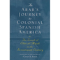 An Arab's Journey to Colonial Spanish America: The Travels of Elias Al-Mûsili in the Seventeenth Century - Paperback