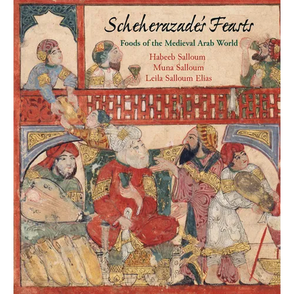 Scheherazade's Feasts: Foods of the Medieval Arab World - Paperback