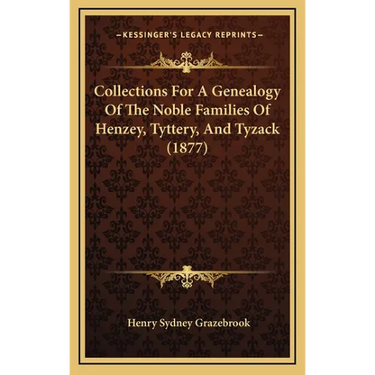 Collections For A Genealogy Of The Noble Families Of Henzey, Tyttery, And Tyzack (1877) - Hardcover