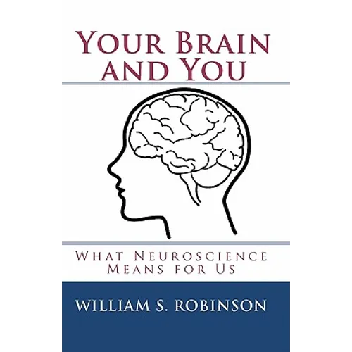 Your Brain and You: What Neuroscience Means for Us - Paperback