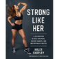 Strong Like Her: A Celebration of Rule Breakers, History Makers, and Unstoppable Athletes - Hardcover