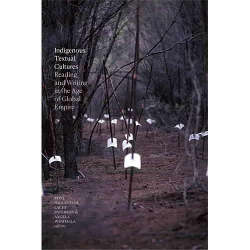 Indigenous Textual Cultures: Reading and Writing in the Age of Global Empire - Paperback