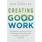 Creating Good Work: The World's Leading Social Entrepreneurs Show How to Build a Healthy Economy - Paperback