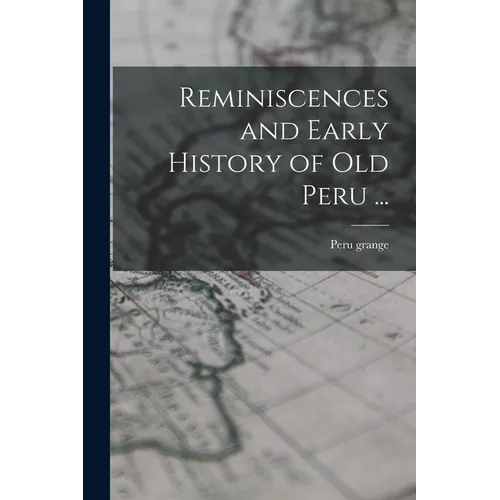 Reminiscences and Early History of old Peru ... - Paperback