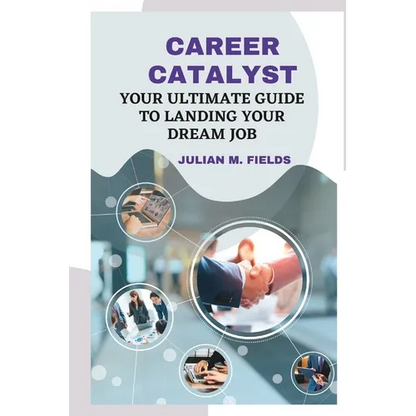 Career Catalyst: Your Ultimate Guide to Landing Your Dream Job - Paperback