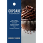 Cupcake Cookbook: Amazing Cupcake Recipes in Your Own Cupcake Cookbook! (Life Is Better When You Have a Sweet Bite) - Paperback