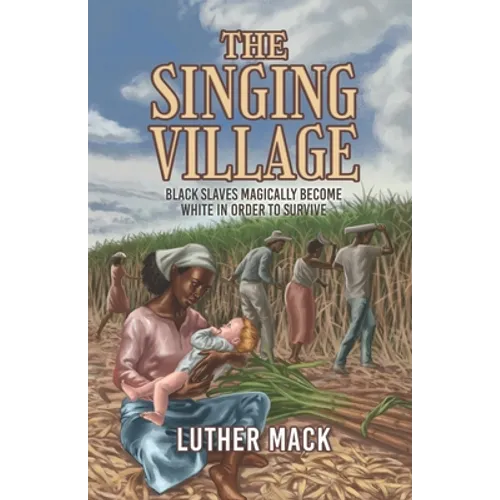 The Singing Village: Black Slaves Magically Become White To Survive - Paperback