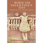 Born on Valentine's Day: A Memoir of Love, Loss, and Survival - Paperback
