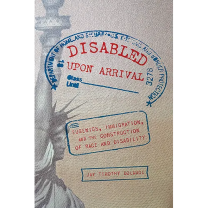 Disabled Upon Arrival: Eugenics, Immigration, and the Construction of Race and Disability - Paperback