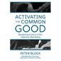 Activating the Common Good: Reclaiming Control of Our Collective Well-Being - Hardcover