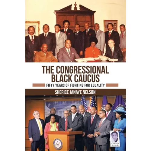The Congressional Black Caucus: Fifty Years of Fighting for Equality - Paperback