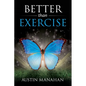 Better than Exercise: An easier way to fantastic health, God's way - Paperback