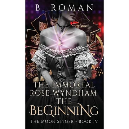 The Immortal Rose Wyndham: The Beginning - Hardcover