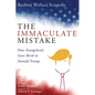 The Immaculate Mistake: How Evangelicals Gave Birth to Donald Trump - Hardcover