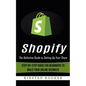 Shopify: The Definitive Guide to Setting Up Your Store (Step-by-step Guide for Beginners to Build Your Online Business) - Paperback