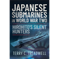 Japanese Submarines in World War Two: Hirohito's Silent Hunters - Hardcover