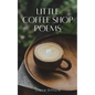 Little Coffee Shop Poems - Paperback
