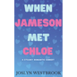 When Jameson Met Chloe: A Steamy Romantic Comedy - Paperback
