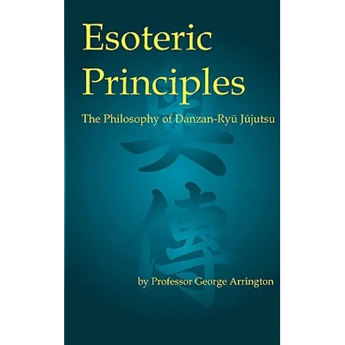 Esoteric Principles: The Philosophy of Danzan-Ryu Jujutsu - Paperback
