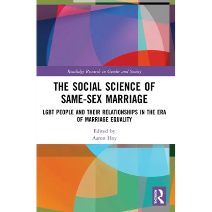 The Social Science of Same-Sex Marriage: LGBT People and Their Relationships in the Era of Marriage Equality - Paperback