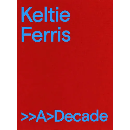 Keltie Ferris: >>A>decade - Hardcover