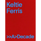 Keltie Ferris: >>A>decade - Hardcover