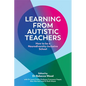 Learning from Autistic Teachers: How to Be a Neurodiversity-Inclusive School - Paperback