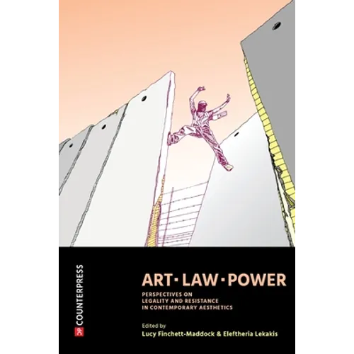 Art, Law, Power: Perspectives on Legality and Resistance in Contemporary Aesthetics - Paperback