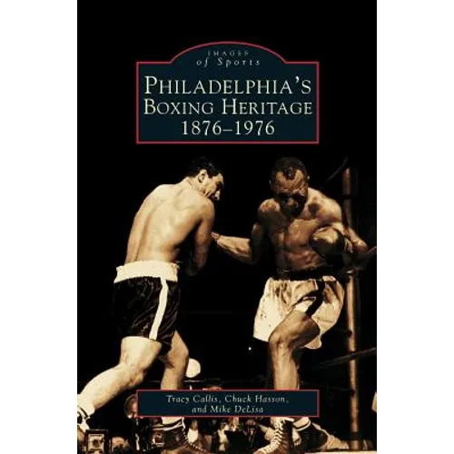 Philadelphia's Boxing Heritage 1876-1976 - Hardcover