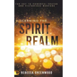 Discerning the Spirit Realm: The Key to Powerful Prayer and Victorious Warfare - Hardcover