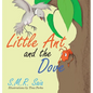 Little Ant and the Dove: One Good Turn Deserves Another - Hardcover