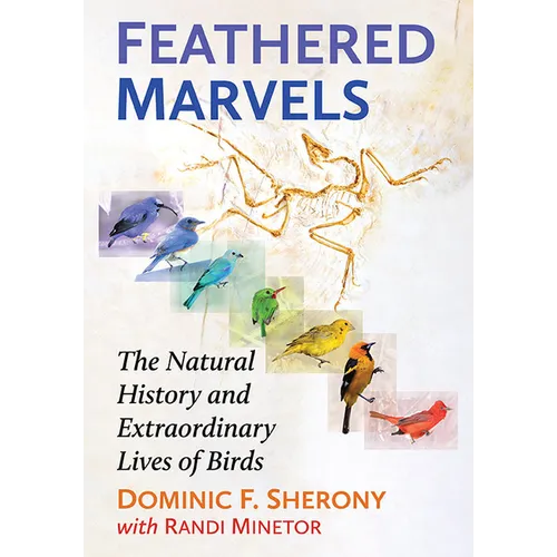 Feathered Marvels: The Natural History and Extraordinary Lives of Birds - Paperback