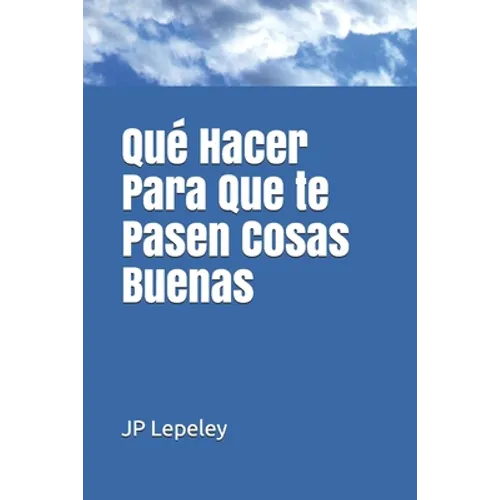 Qué Hacer Para Que te Pasen Cosas Buenas - Paperback