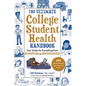 The Ultimate College Student Health Handbook: Your Guide for Everything from Hangovers to Homesickness - Paperback