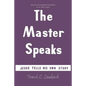 The Master Speaks: Jesus Tells His Own Story - Paperback