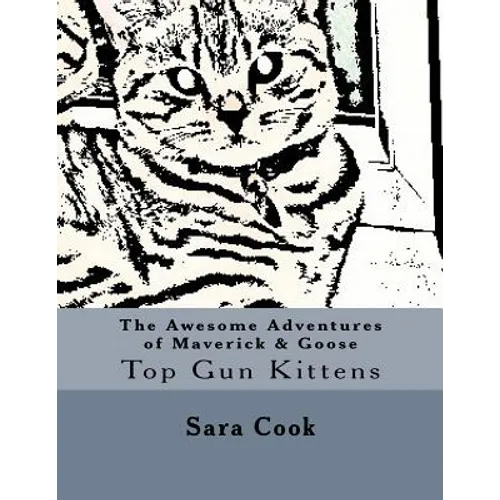 The Awesome Adventures of Maverick & Goose: Top Gun Kittens - Paperback