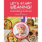 Let's Start Weaning!: An Explicit Cookbook for Your Baby's Food - Paperback