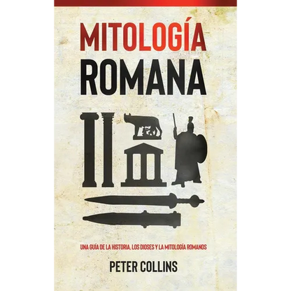 Mitología Romana: Una guía de la historia, los dioses y la mitología romanos - Hardcover