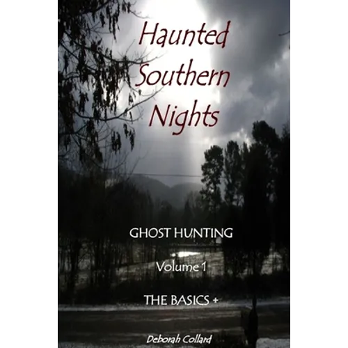 Haunted Southern Nights Vol. 1 Ghost Hunting, The Basics + - Paperback