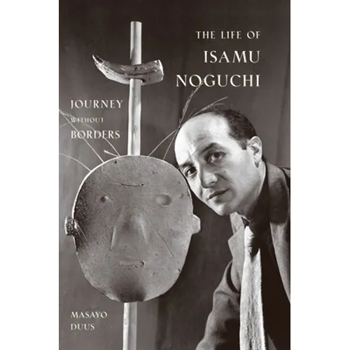 The Life of Isamu Noguchi: Journey Without Borders - Paperback
