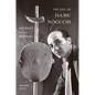The Life of Isamu Noguchi: Journey Without Borders - Paperback
