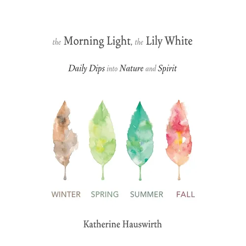 The Morning Light, The Lily White: Daily Dips into Nature and Spirit - Paperback