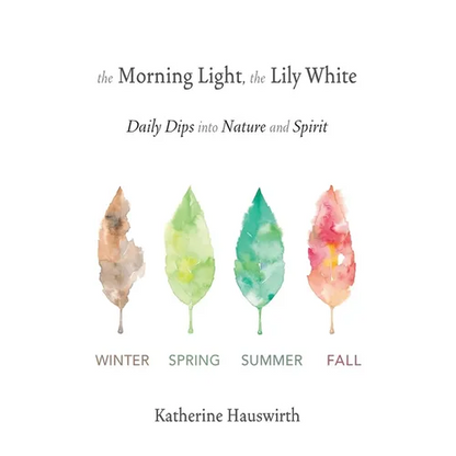 The Morning Light, The Lily White: Daily Dips into Nature and Spirit - Paperback