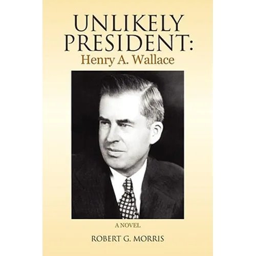 Unlikely President: Henry A. Wallace - Paperback