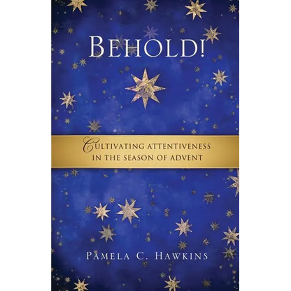 Behold! Cultivating Attentiveness in the Season of Advent - Paperback